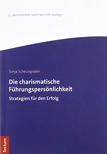 Die charismatische Führungspersönlichkeit: Strategien für den Erfolg (Wissenschaftliche...