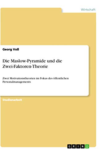 Die Maslow-Pyramide und die Zwei-Faktoren-Theorie: Zwei Motivationstheorien im Fokus des...