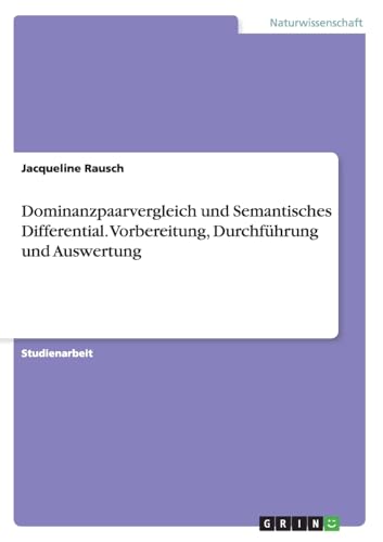 Dominanzpaarvergleich und Semantisches Differential. Vorbereitung, Durchführung und...