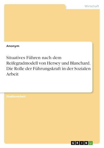 Situatives Führen nach dem Reifegradmodell von Hersey und Blanchard. Die Rolle der...