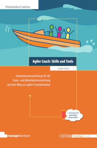 Agiler Coach: Skills und Tools: Kompetenzsammlung für die Team- und...