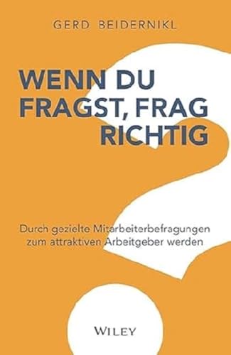 Wenn du fragst, frag richtig!: Durch gezielte Mitarbeiterbefragungen zum attraktiven...