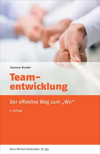 Teamentwicklung: Der effektive Weg zum 'Wir' (Beck-Wirtschaftsberater im dtv 50945)