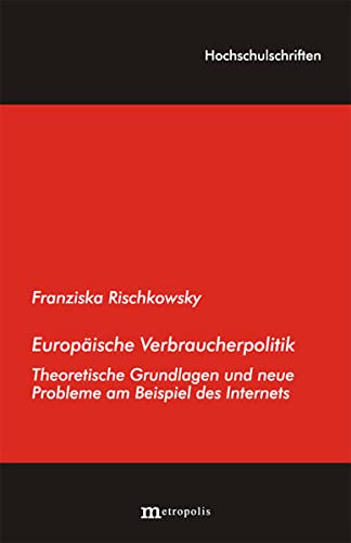 Europäische Verbraucherpolitik: Theoretische Grundlagen und neue Probleme am Beispiel des...
