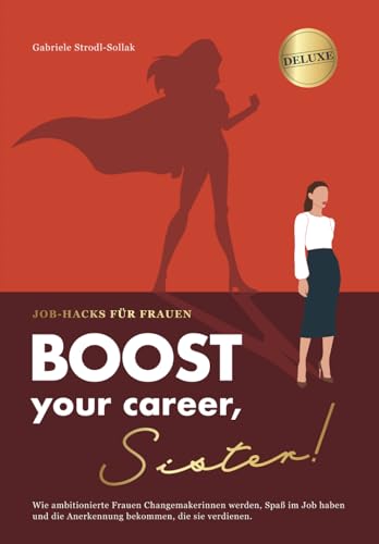 Boost your career, Sister!: Ein MUST Karriere-Guide in der Führungsposition. Wie...