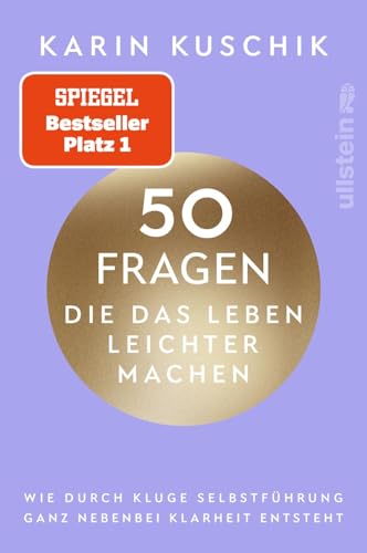 50 Fragen, die das Leben leichter machen: Wie durch kluge Selbstführung ganz nebenbei...