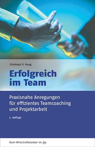 Erfolgreich im Team: Praxisnahe Anregungen für effizientes Teamcoaching und Projektarbeit...