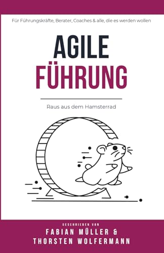 AGILE FÜHRUNG: Raus aus dem Hamsterrad
