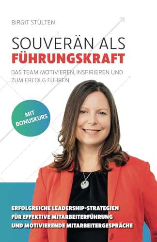 Souverän als Führungskraft: das Team motivieren, inspirieren und zum Erfolg führen:...