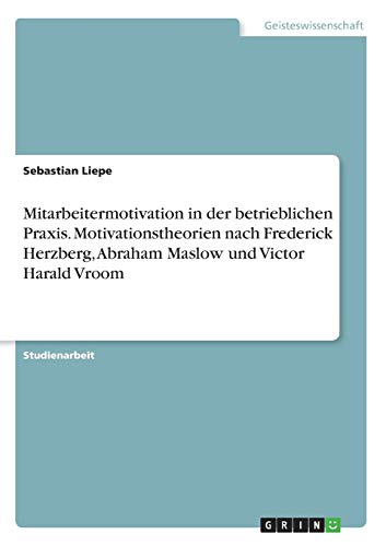 Mitarbeitermotivation in der betrieblichen Praxis. Motivationstheorien nach Frederick...
