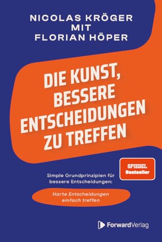 Die Kunst, bessere Entscheidungen zu treffen: Simple Grundprinzipien für bessere...