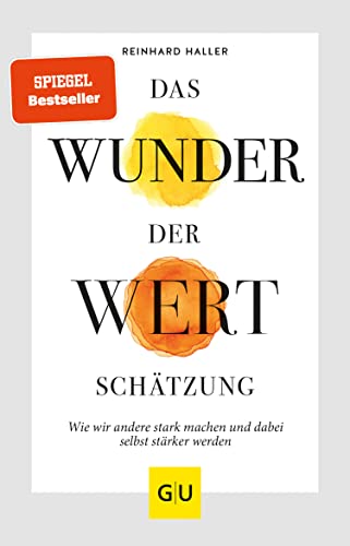 Das Wunder der Wertschätzung: Wie wir andere stark machen und dabei selbst stärker...