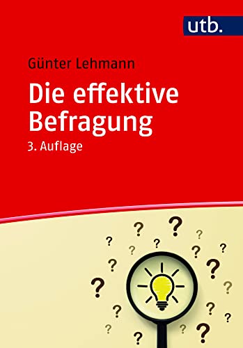 Die effektive Befragung: Ein Ratgeber für die Datenerhebung in der beruflichen und...