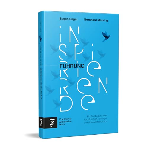 Inspirierende Führung: Ein Workbook für eine zukunftsfähige Führungs- und...
