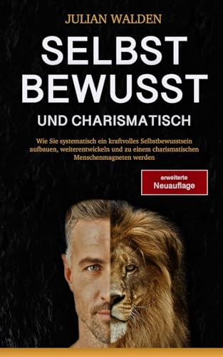 Selbstbewusst und charismatisch - erweiterte Neuauflage: Wie Sie systematisch ein...