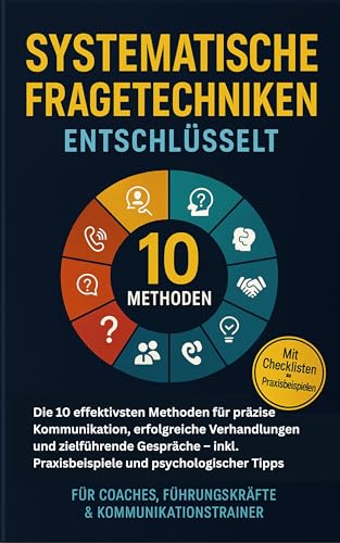 Systematische Fragetechniken entschlüsselt: Die 10 effektivsten Methoden für präzise...