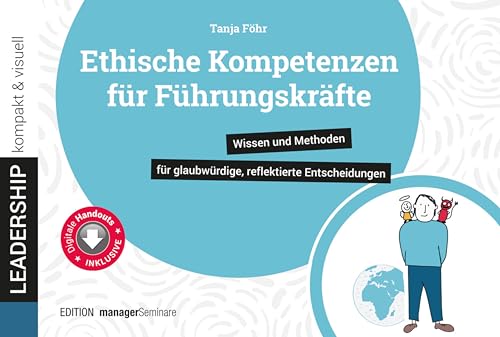 Ethische Kompetenzen für Führungskräfte: Wissen und Methoden für glaubwürdige,...