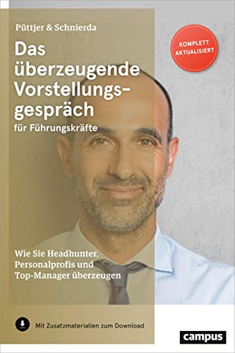 Das überzeugende Vorstellungsgespräch für Führungskräfte: Wie Sie Headhunter,...