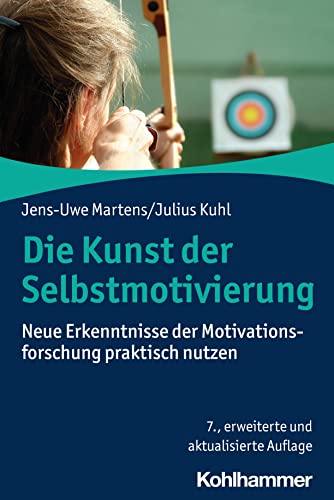 Die Kunst der Selbstmotivierung: Neue Erkenntnisse der Motivationsforschung praktisch...