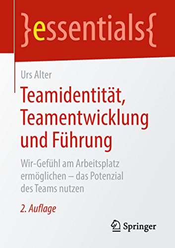 Teamidentität, Teamentwicklung und Führung: Wir-Gefühl am Arbeitsplatz ermöglichen –...