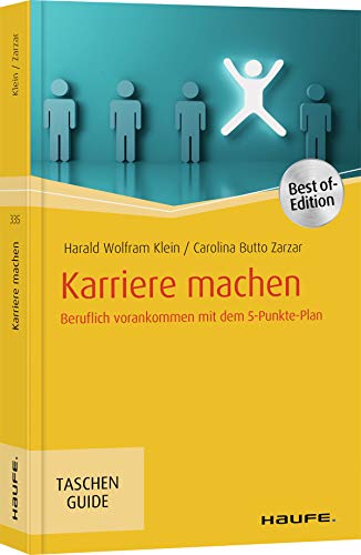 Karriere machen: Beruflich vorankommen mit dem 5-Punkte-Plan (Haufe TaschenGuide)