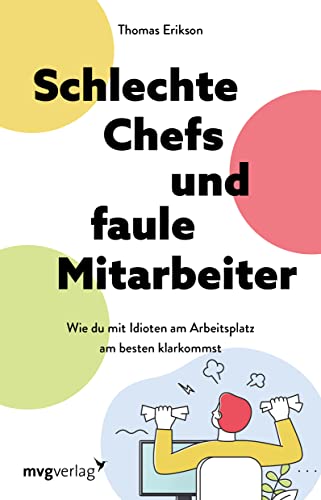 Schlechte Chefs und faule Mitarbeiter: Wie du mit Idioten am Arbeitsplatz am besten...