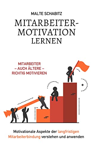 Mitarbeitermotivation lernen: Mitarbeiter - auch ältere - richtig motivieren |...
