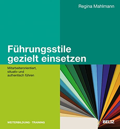 Führungsstile gezielt einsetzen: Mitarbeiterorientiert, situativ und authentisch führen...