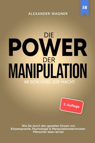 Die Power der Manipulation: 48 Schlüssel zur Macht - Wie Sie durch den gezielten Einsatz...