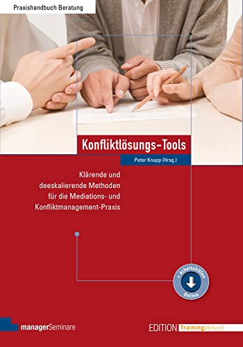 Konfliktlösungs-Tools: Klärende und deeskalierende Methoden für die Mediations- und...