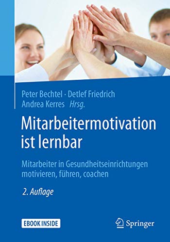 Mitarbeitermotivation ist lernbar: Mitarbeiter in Gesundheitseinrichtungen motivieren,...