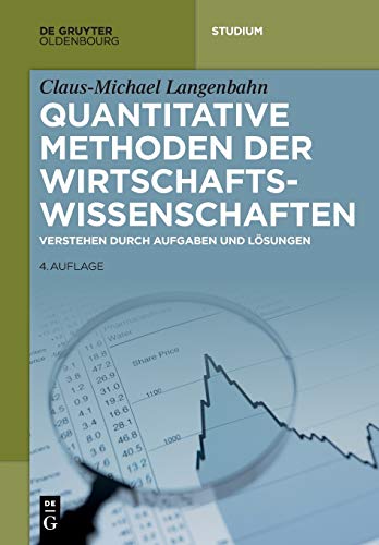 Quantitative Methoden der Wirtschaftswissenschaften: Verstehen durch Aufgaben und...