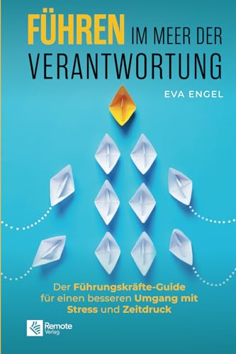 Führen im Meer der Verantwortung: Der Führungskräfte-Guide für einen besseren Umgang...