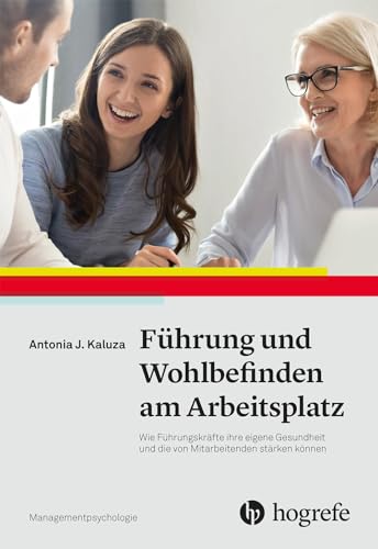 Führung und Wohlbefinden am Arbeitsplatz: Wie Führungskräfte ihre eigene Gesundheit und...