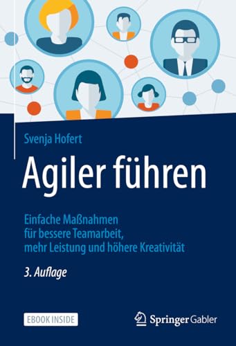 Agiler führen: Einfache Maßnahmen für bessere Teamarbeit, mehr Leistung und höhere...