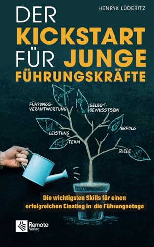 Der Kickstart für junge Führungskräfte: Die wichtigsten Skills für einen erfolgreichen...