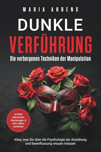 Dunkle Verführung - Die verborgenen Techniken der Manipulation: Alles, was Sie über die...