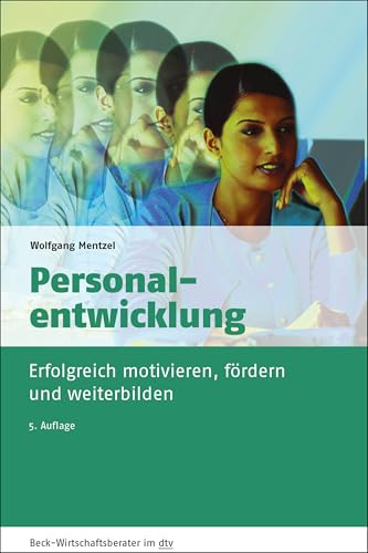 Personalentwicklung: Wie Sie Ihre Mitarbeiter erfolgreich motivieren, fördern und...