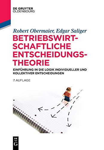 Betriebswirtschaftliche Entscheidungstheorie: Einführung in die Logik individueller und...