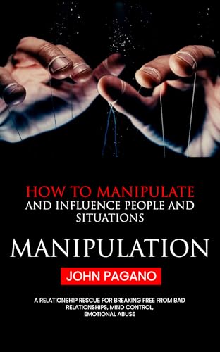 Manipulation: How to Manipulate and Influence People and Situations (A Relationship Rescue...