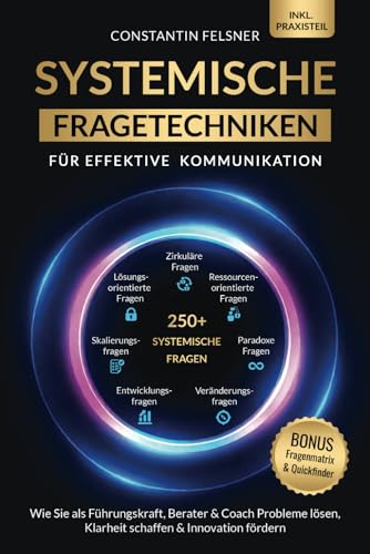 Systemische Fragetechniken für effektive Kommunikation: Wie Sie als Führungskraft,...