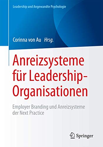Anreizsysteme für Leadership-Organisationen: Employer Branding und Anreizsysteme der Next...