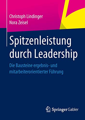 Spitzenleistung durch Leadership: Die Bausteine ergebnis- und mitarbeiterorientierter...