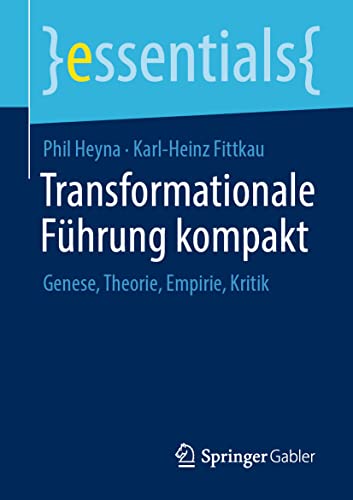 Transformationale Führung kompakt: Genese, Theorie, Empirie, Kritik (essentials)
