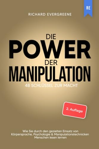 Die Power der Manipulation: 48 Schlüssel zur Macht - Wie Sie durch den gezielten Einsatz...