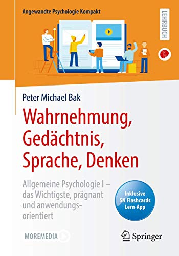 Wahrnehmung, Gedächtnis, Sprache, Denken: Allgemeine Psychologie I – das Wichtigste,...