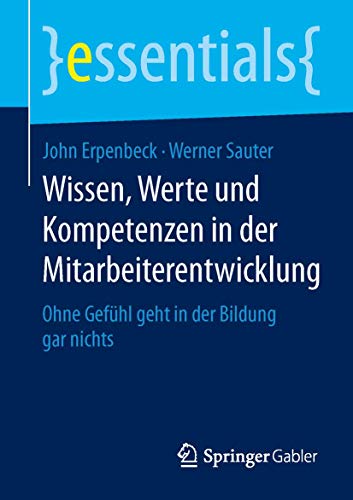 Wissen, Werte und Kompetenzen in der Mitarbeiterentwicklung: Ohne Gefühl geht in der...