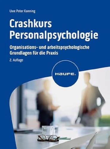 Crashkurs Personalpsychologie: Organisations- und arbeitspsychologische Grundlagen für...