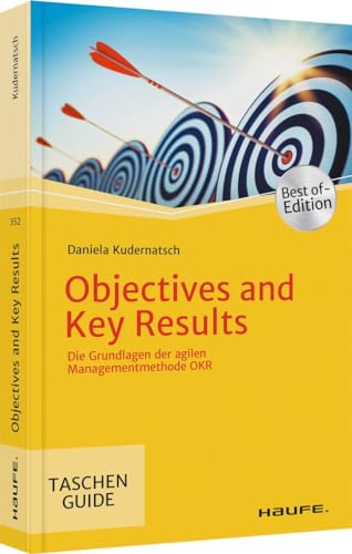 Objectives and Key Results: Die Grundlagen der agilen Managementmethode OKR (Haufe...