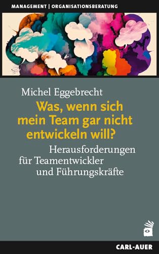 Was, wenn sich mein Team gar nicht entwickeln will?: Herausforderungen für Teamentwickler...